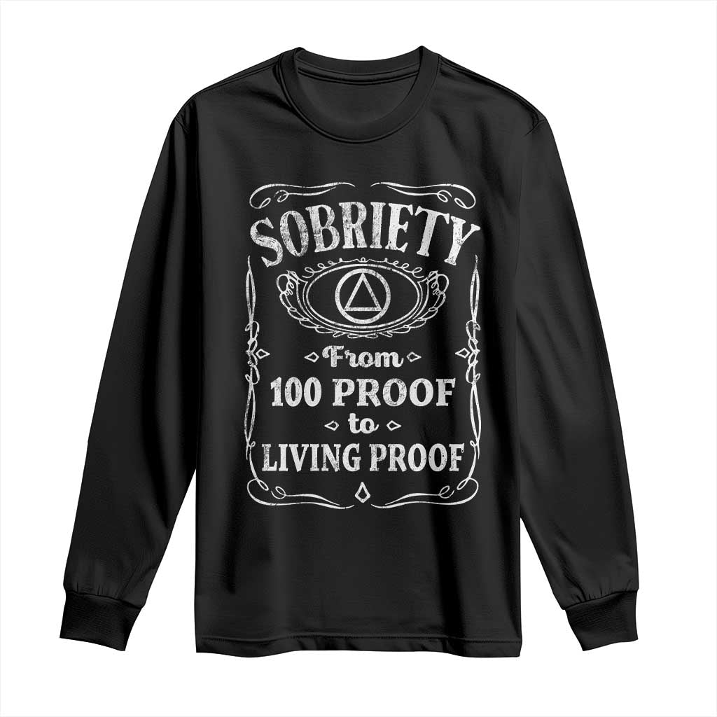Sobriety From 100 Proof To Living Proof Long Sleeve Shirt Sober Anniversary AA NA Recovery