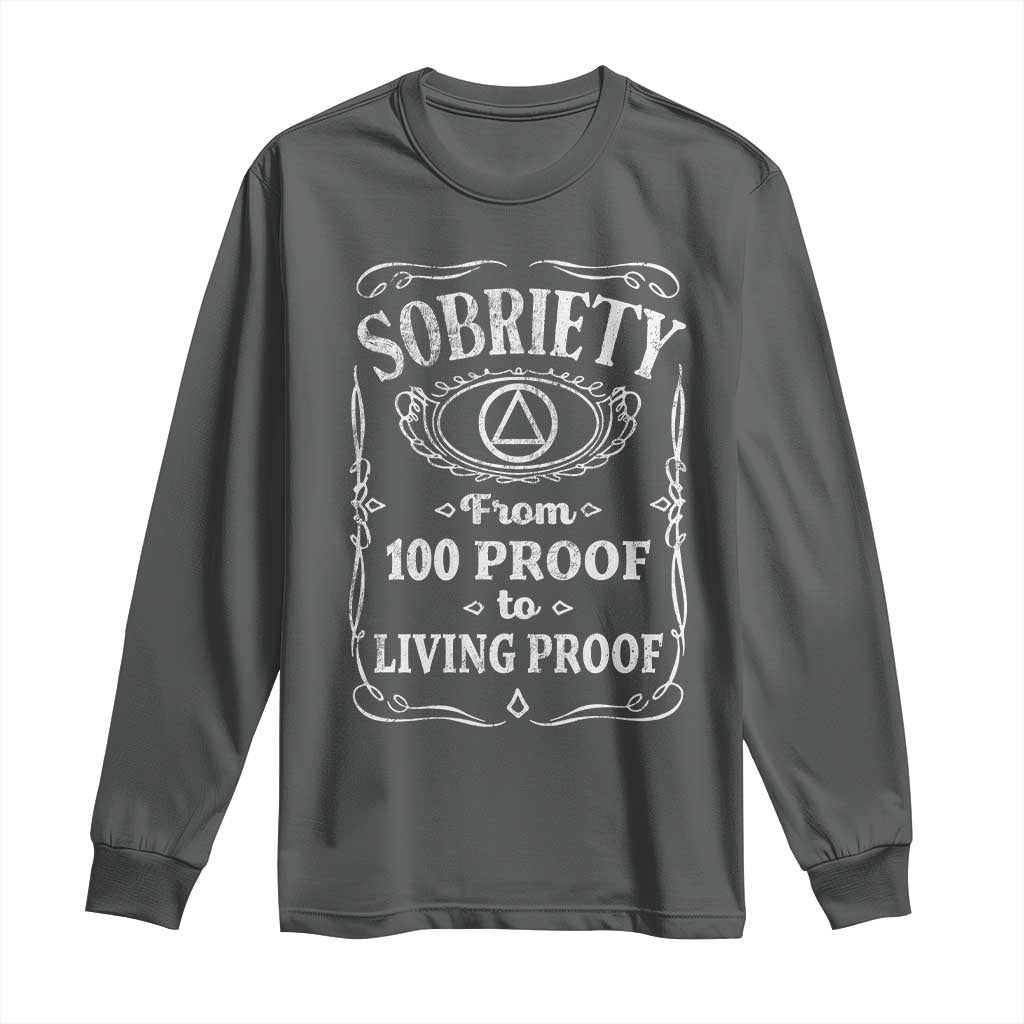 Sobriety From 100 Proof To Living Proof Long Sleeve Shirt Sober Anniversary AA NA Recovery