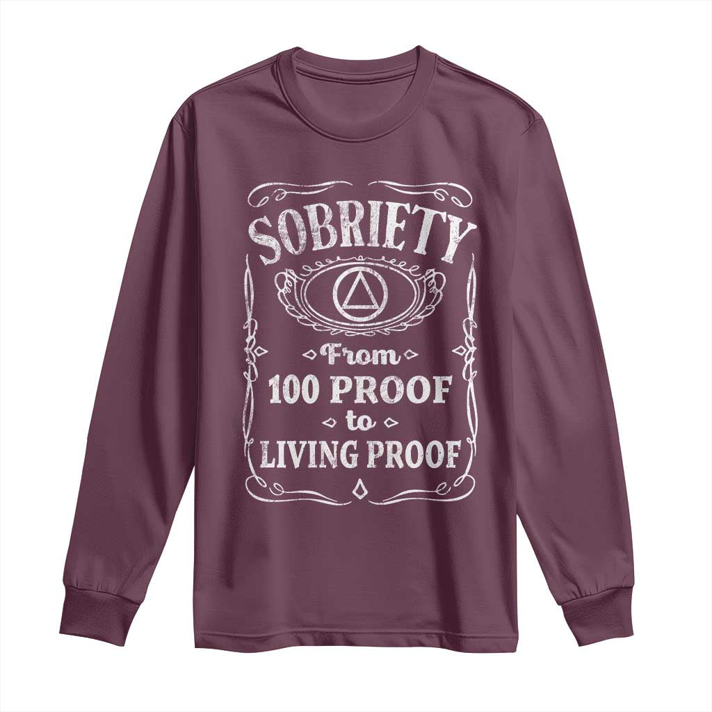 Sobriety From 100 Proof To Living Proof Long Sleeve Shirt Sober Anniversary AA NA Recovery