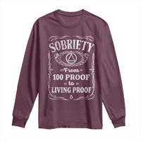 Sobriety From 100 Proof To Living Proof Long Sleeve Shirt Sober Anniversary AA NA Recovery