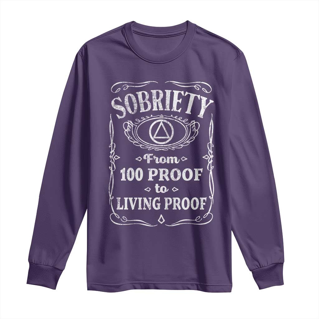 Sobriety From 100 Proof To Living Proof Long Sleeve Shirt Sober Anniversary AA NA Recovery