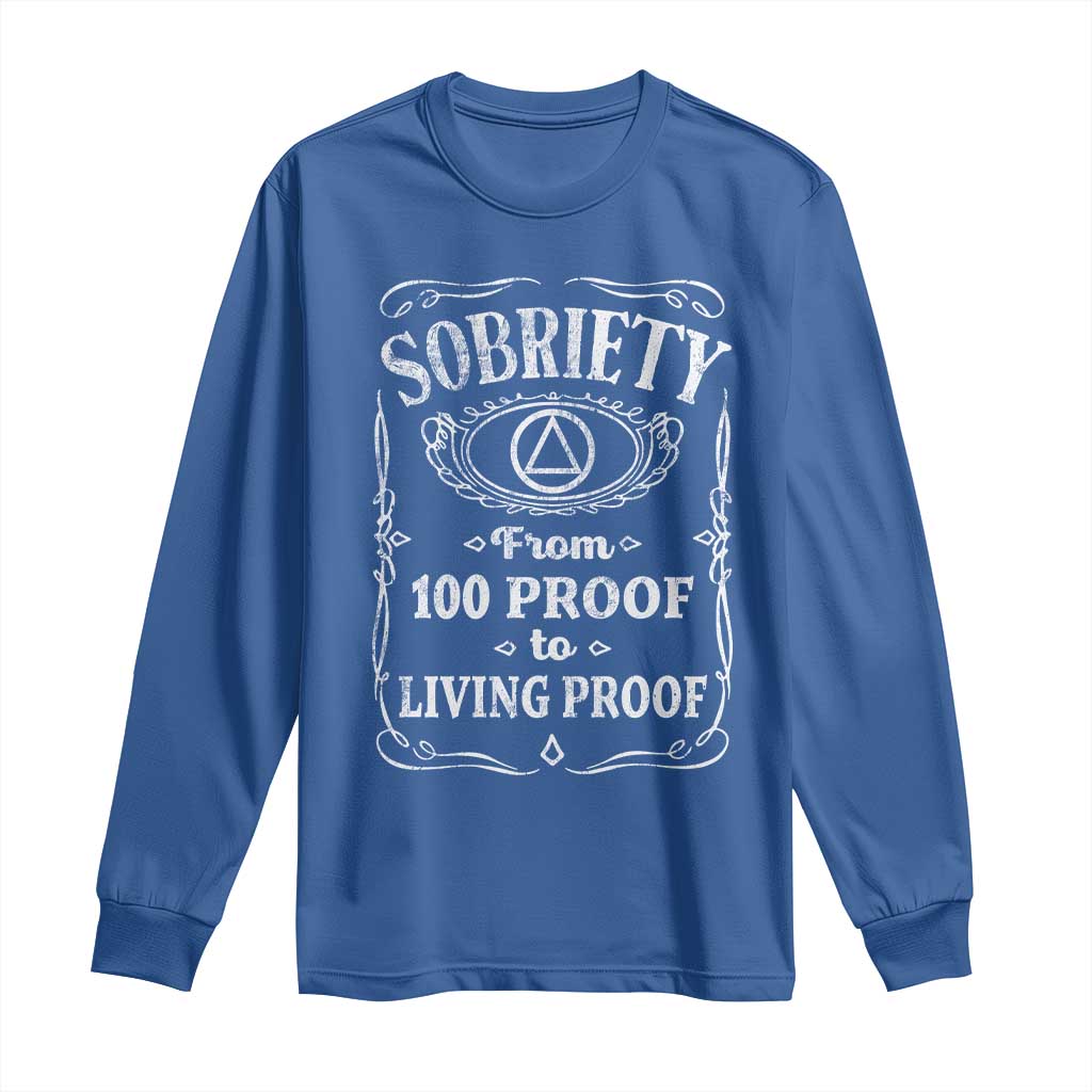 Sobriety From 100 Proof To Living Proof Long Sleeve Shirt Sober Anniversary AA NA Recovery