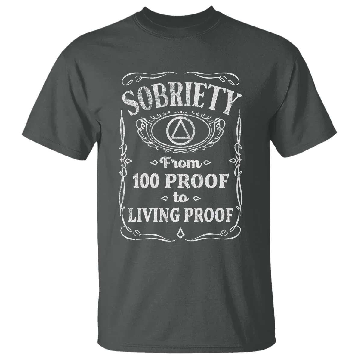Sobriety From 100 Proof To Living Proof T Shirt Sober Anniversary AA NA Recovery
