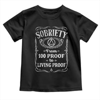 Sobriety From 100 Proof To Living Proof Toddler T Shirt Sober Anniversary AA NA Recovery