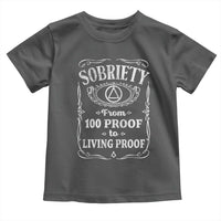Sobriety From 100 Proof To Living Proof Toddler T Shirt Sober Anniversary AA NA Recovery