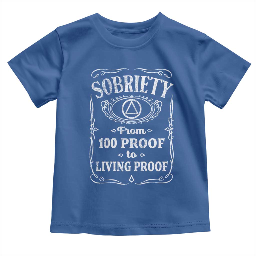 Sobriety From 100 Proof To Living Proof Toddler T Shirt Sober Anniversary AA NA Recovery
