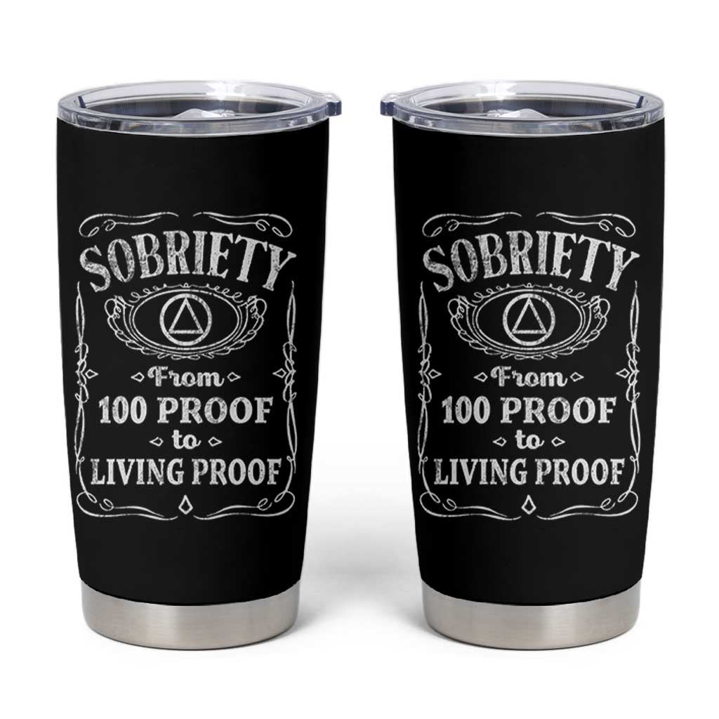 Sobriety From 100 Proof To Living Proof Tumbler Cup Sober Anniversary AA NA Recovery