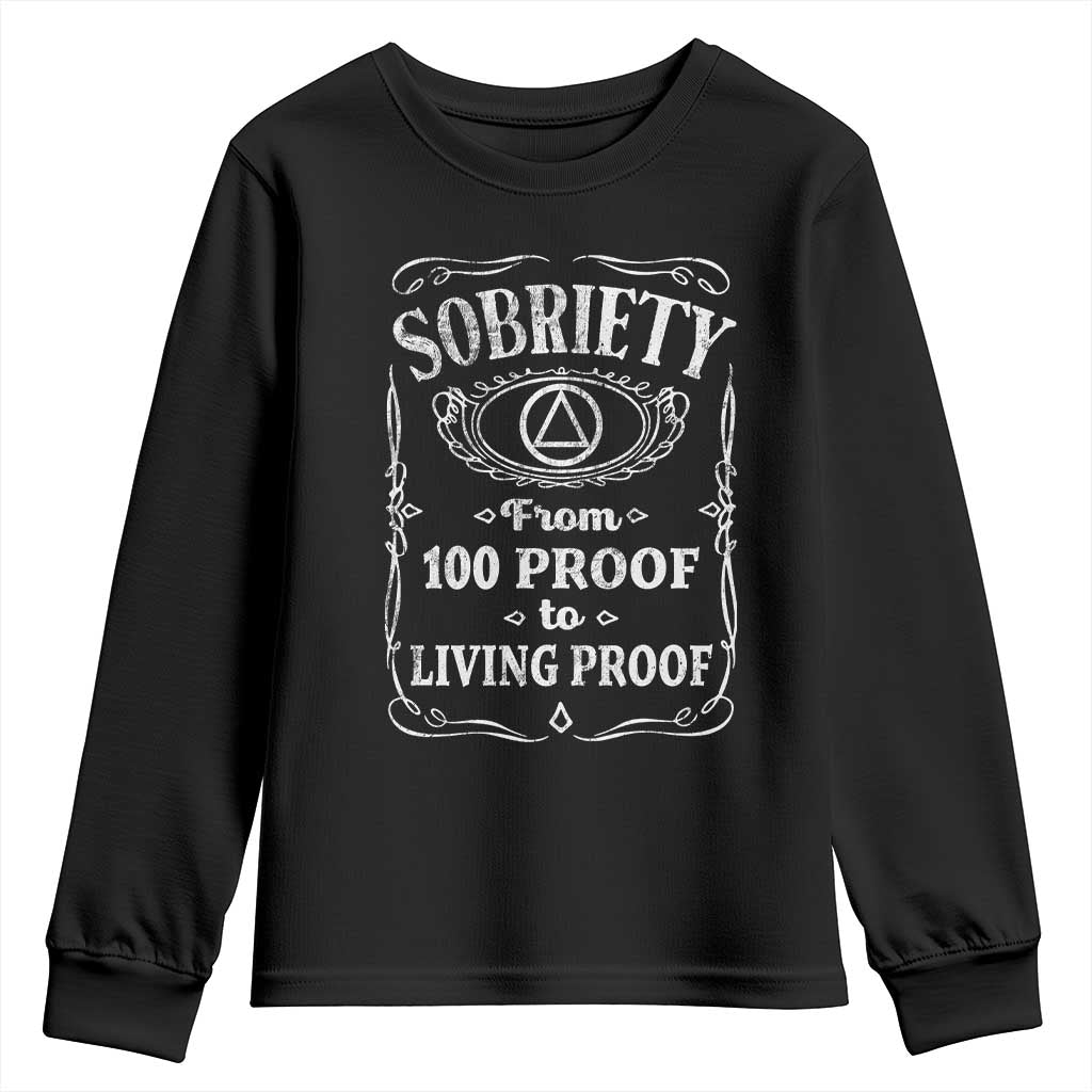 Sobriety From 100 Proof To Living Proof Youth Sweatshirt Sober Anniversary AA NA Recovery