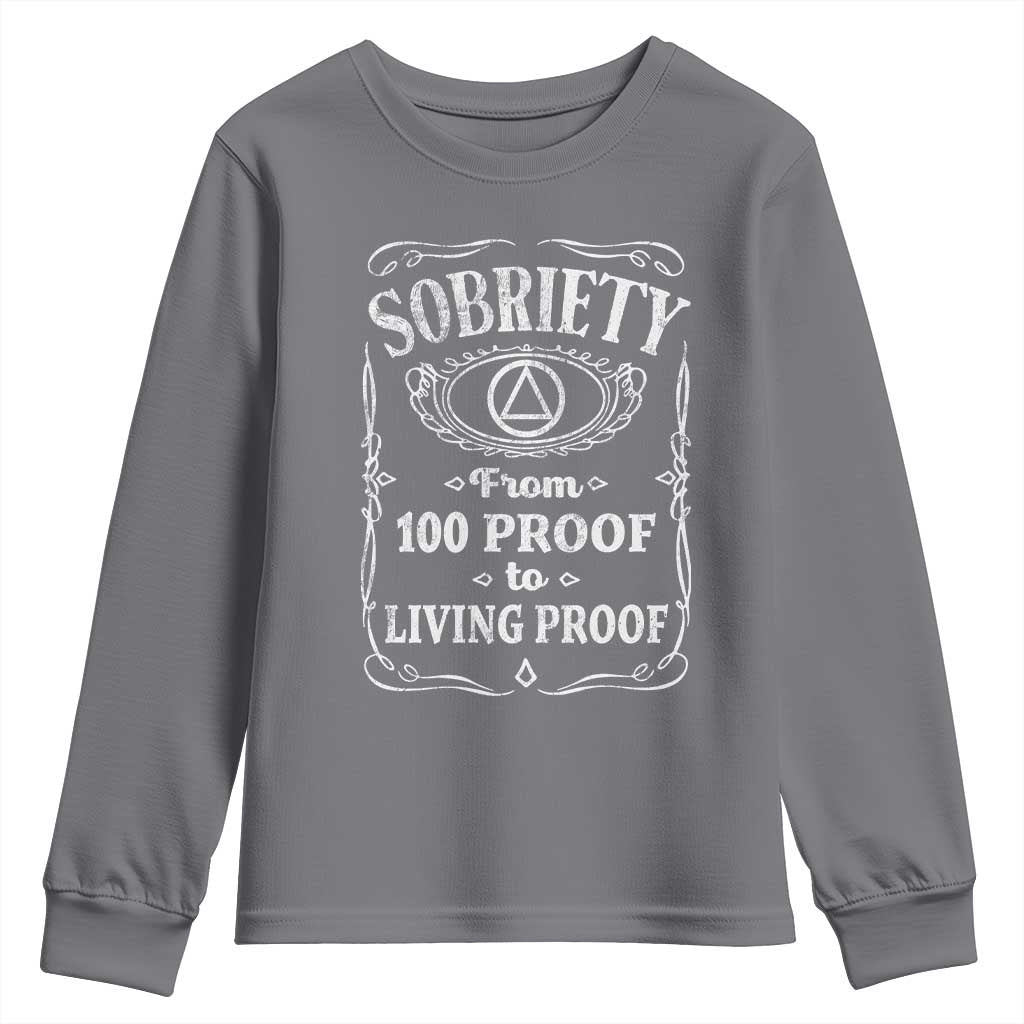 Sobriety From 100 Proof To Living Proof Youth Sweatshirt Sober Anniversary AA NA Recovery