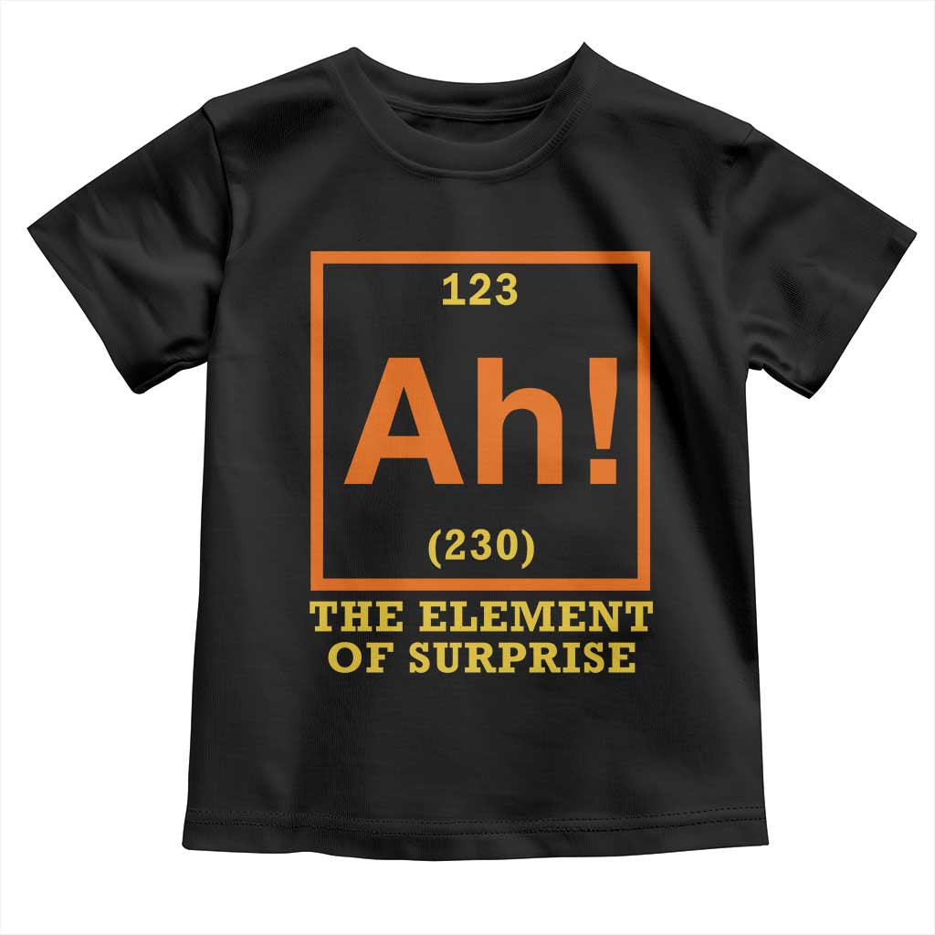 Ah The Element Of Surprise Toddler T Shirt Chemistry Science Humor Retro Periodic Table