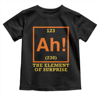 Ah The Element Of Surprise Toddler T Shirt Chemistry Science Humor Retro Periodic Table