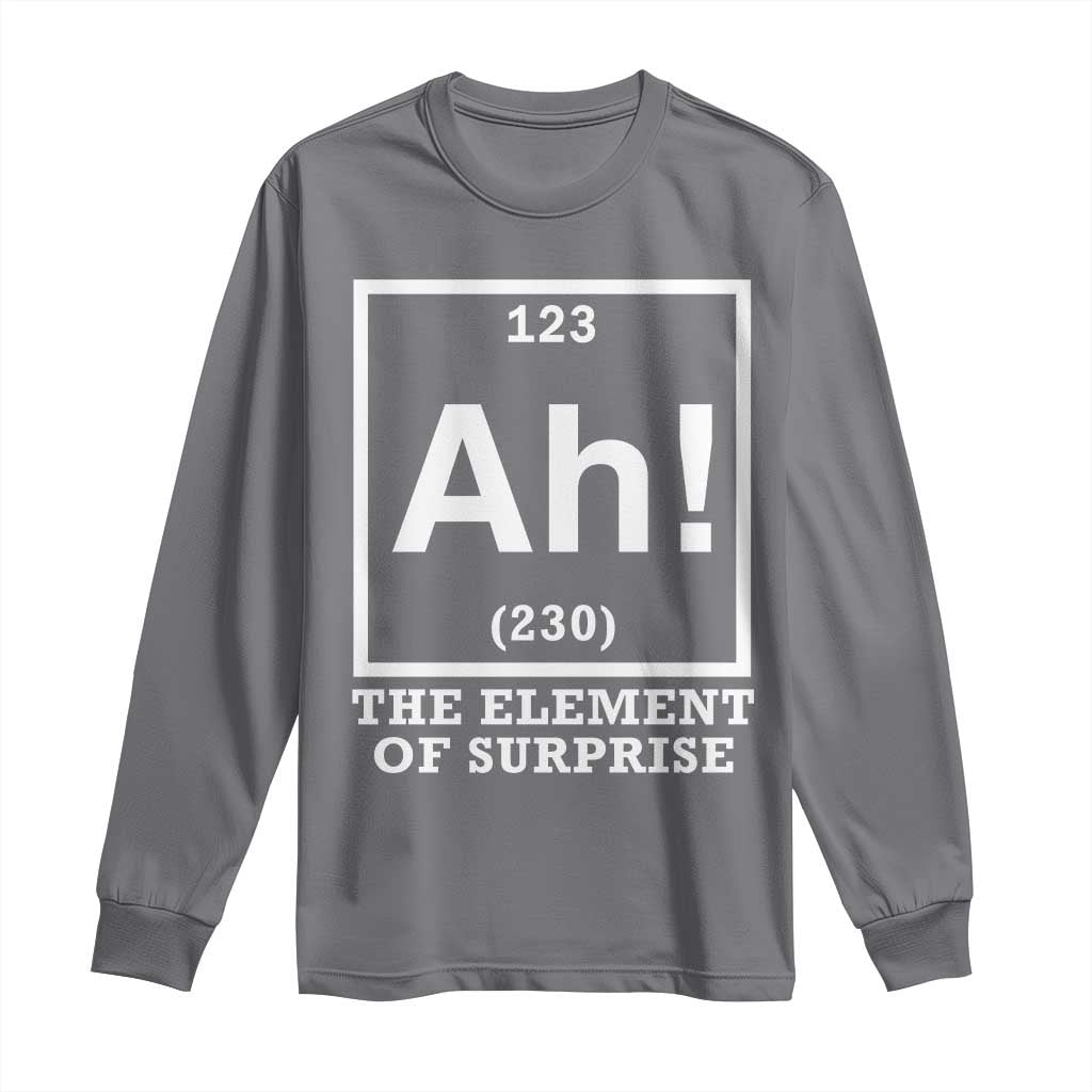 Ah The Element Of Surprise Long Sleeve Shirt Funny Chemistry Science Pun
