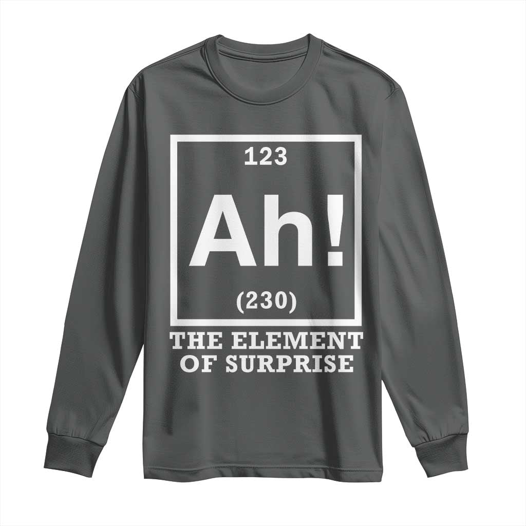 Ah The Element Of Surprise Long Sleeve Shirt Funny Chemistry Science Pun