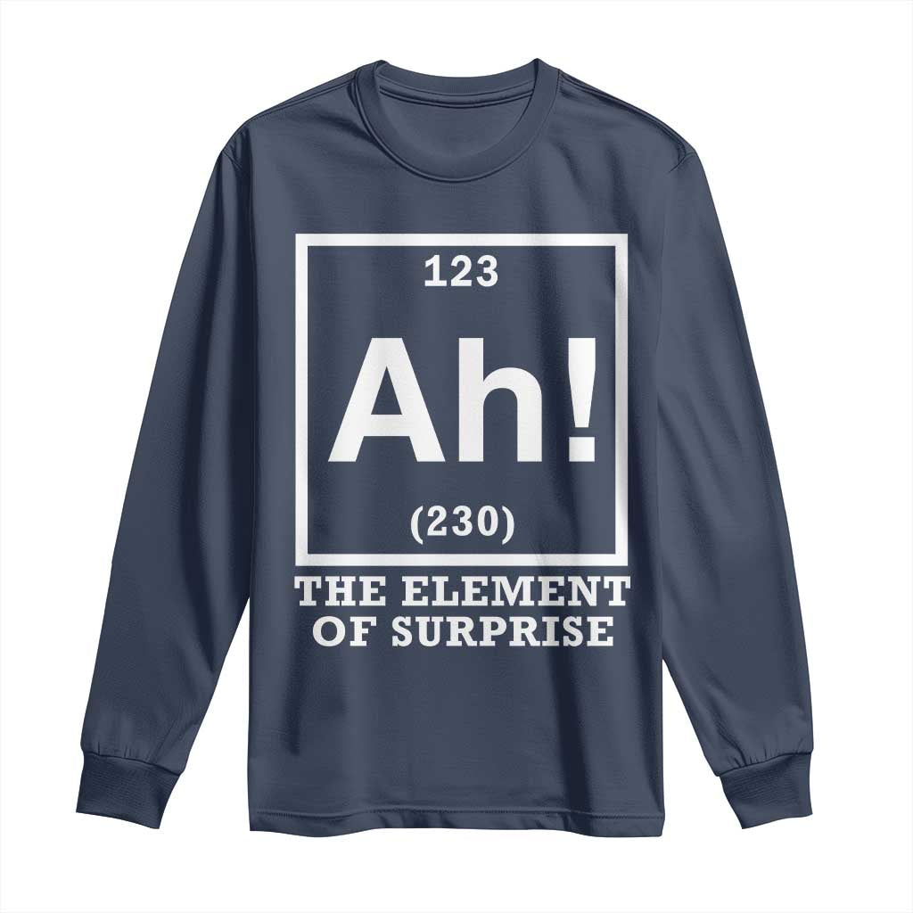 Ah The Element Of Surprise Long Sleeve Shirt Funny Chemistry Science Pun