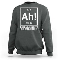 Ah The Element Of Surprise Sweatshirt Funny Chemistry Science Pun