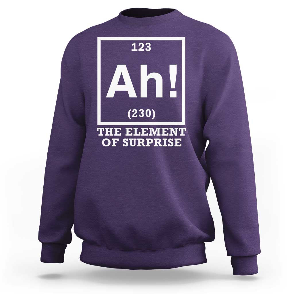 Ah The Element Of Surprise Sweatshirt Funny Chemistry Science Pun