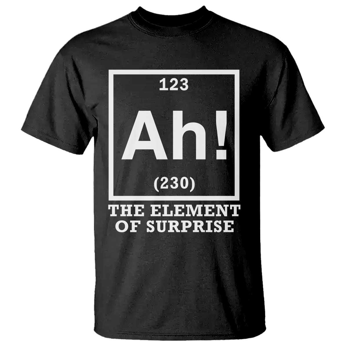 Ah The Element Of Surprise T Shirt Funny Chemistry Science Pun