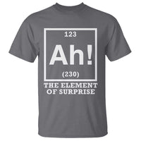 Ah The Element Of Surprise T Shirt Funny Chemistry Science Pun