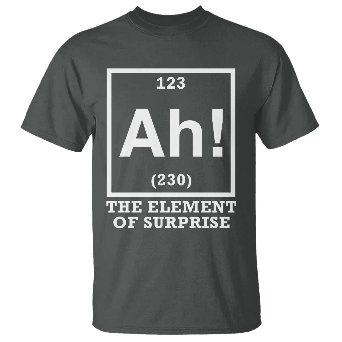 Ah The Element Of Surprise T Shirt Funny Chemistry Science Pun