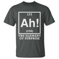 Ah The Element Of Surprise T Shirt Funny Chemistry Science Pun
