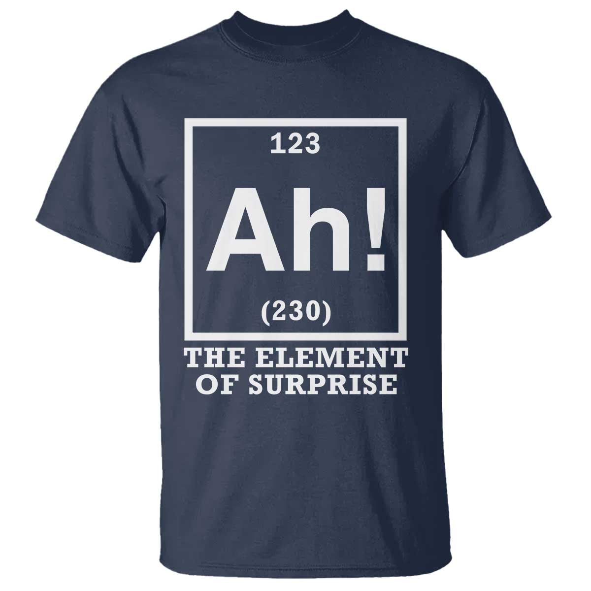 Ah The Element Of Surprise T Shirt Funny Chemistry Science Pun