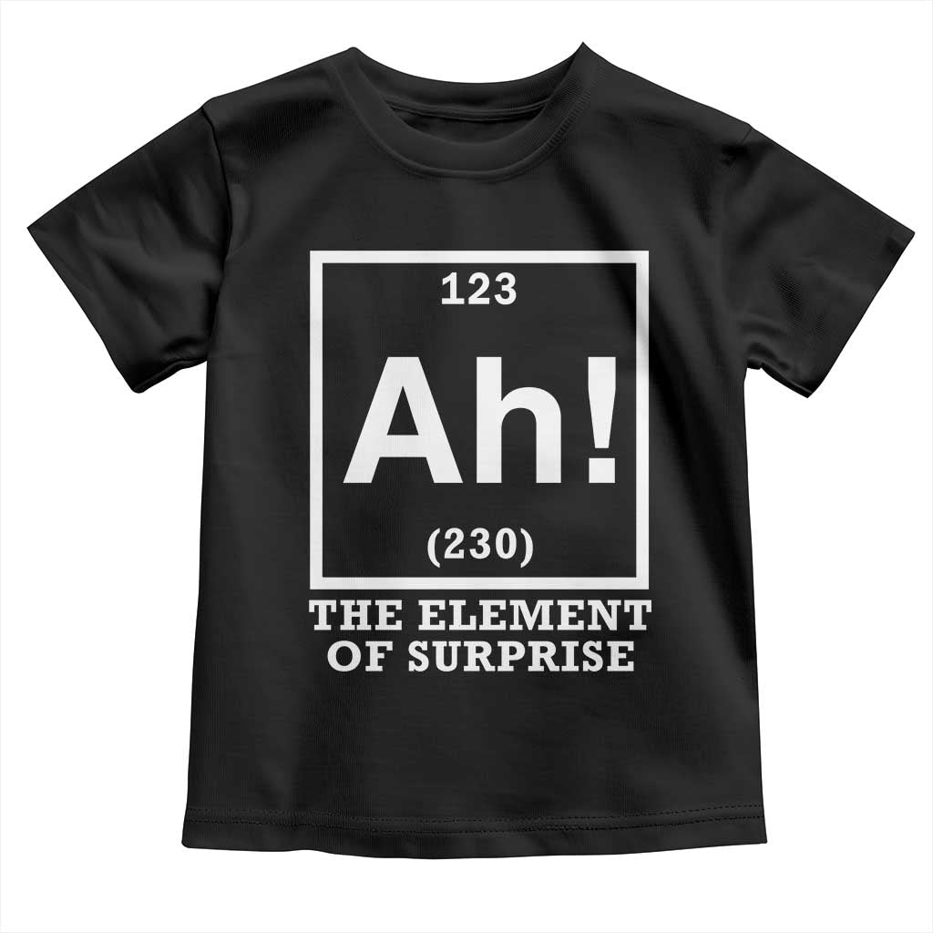 Ah The Element Of Surprise Toddler T Shirt Funny Chemistry Science Pun