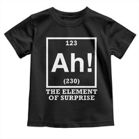 Ah The Element Of Surprise Toddler T Shirt Funny Chemistry Science Pun