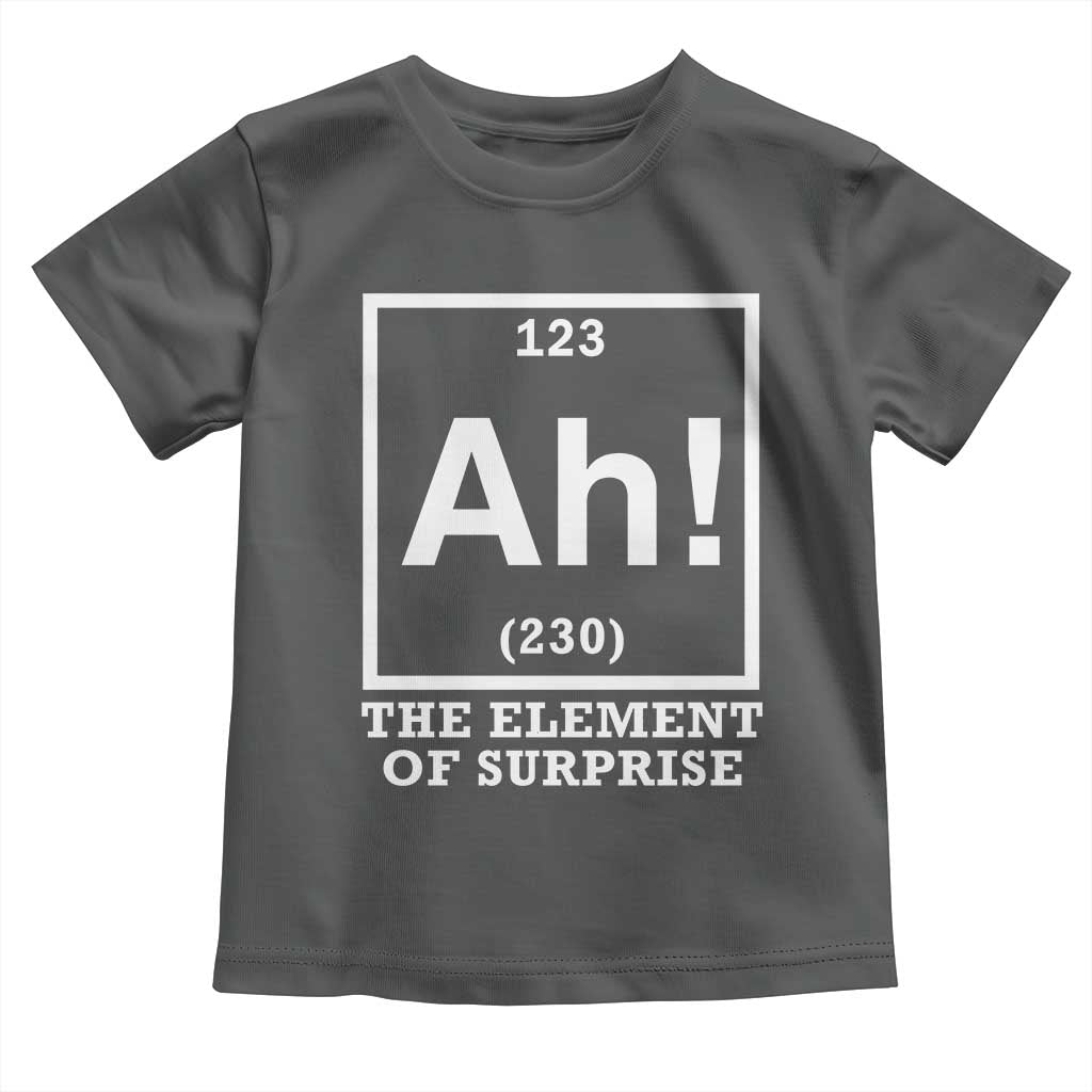 Ah The Element Of Surprise Toddler T Shirt Funny Chemistry Science Pun