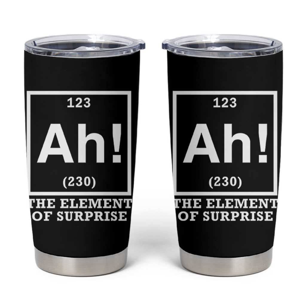Ah The Element Of Surprise Tumbler Cup Funny Chemistry Science Pun