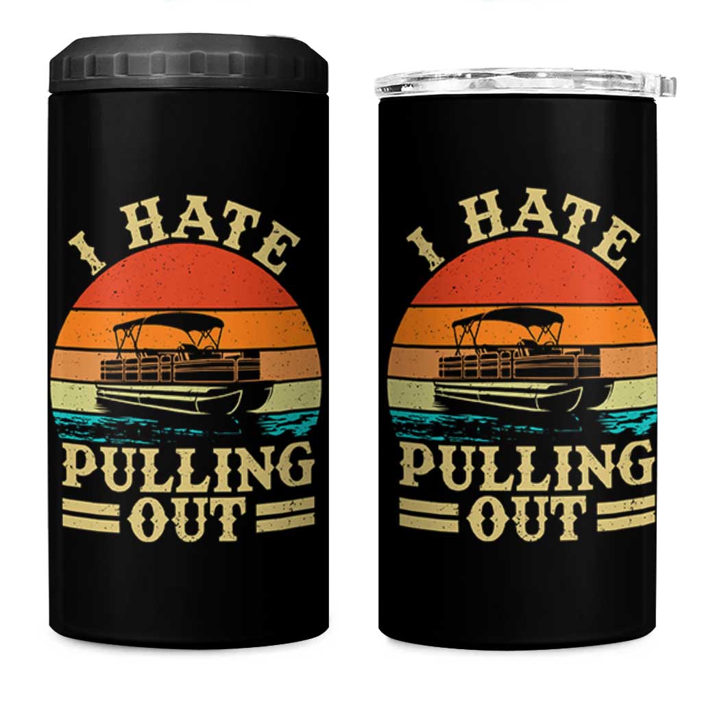 Funny Boating Boat Captain 4 in 1 Can Cooler Tumbler I Hate Pulling Out Vintage Retro