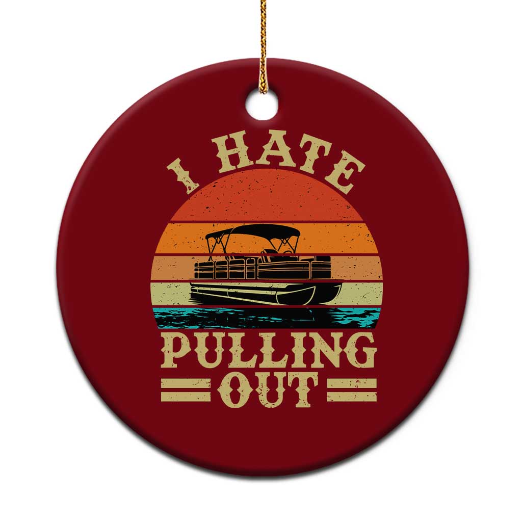 Funny Boating Boat Captain Ceramic Ornament I Hate Pulling Out Vintage Retro - Wonder Print Shop