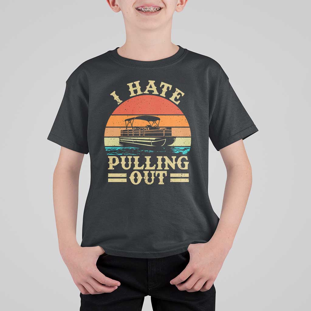 Funny Boating Boat Captain T Shirt For Kid I Hate Pulling Out Vintage Retro