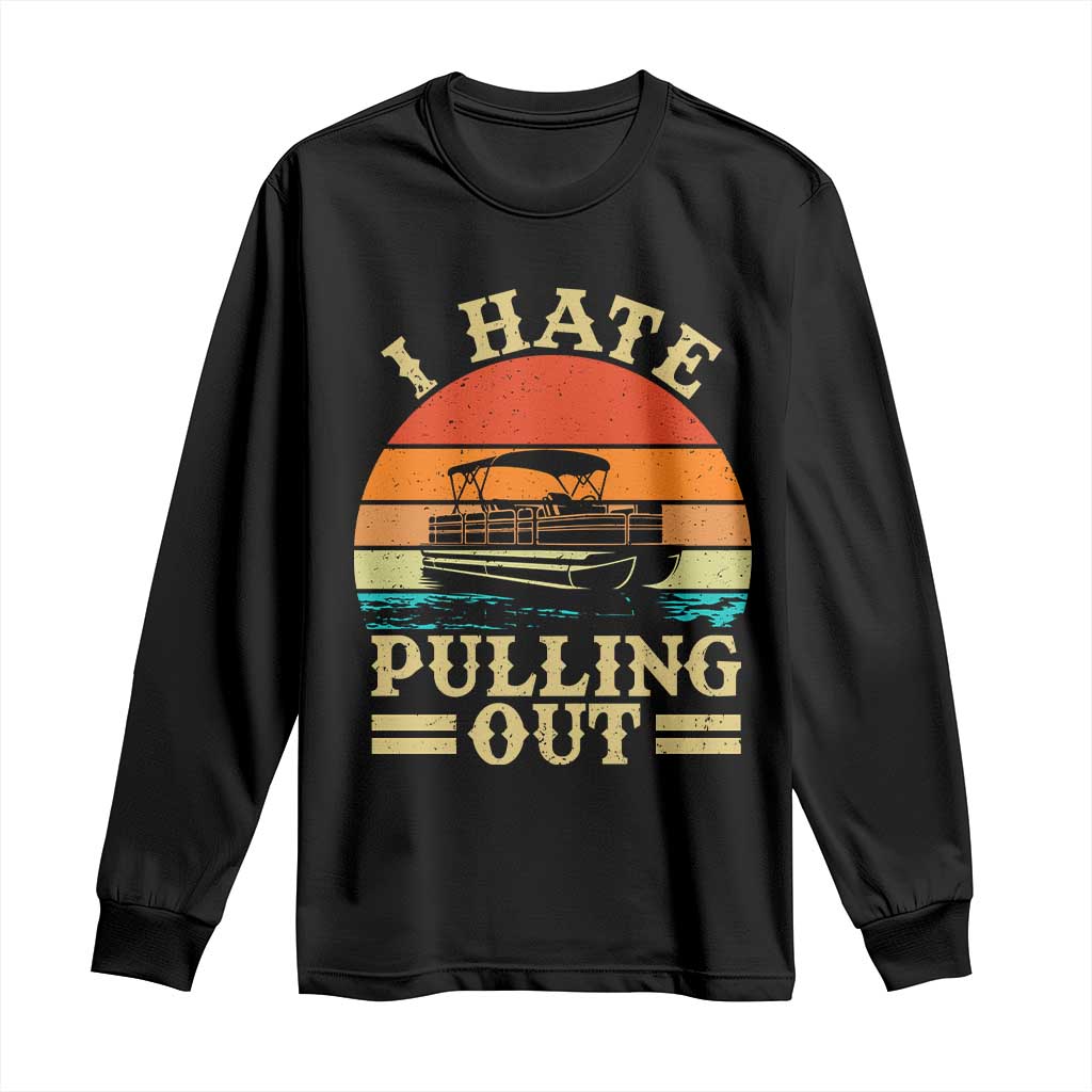 Funny Boating Boat Captain Long Sleeve Shirt I Hate Pulling Out Vintage Retro