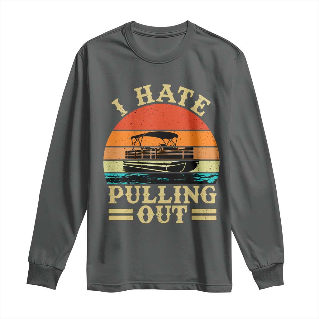 Funny Boating Boat Captain Long Sleeve Shirt I Hate Pulling Out Vintage Retro