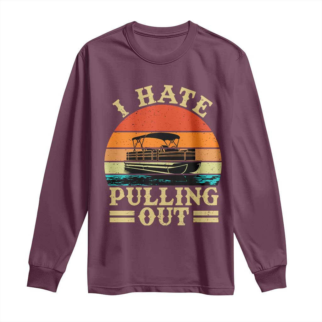 Funny Boating Boat Captain Long Sleeve Shirt I Hate Pulling Out Vintage Retro