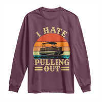 Funny Boating Boat Captain Long Sleeve Shirt I Hate Pulling Out Vintage Retro