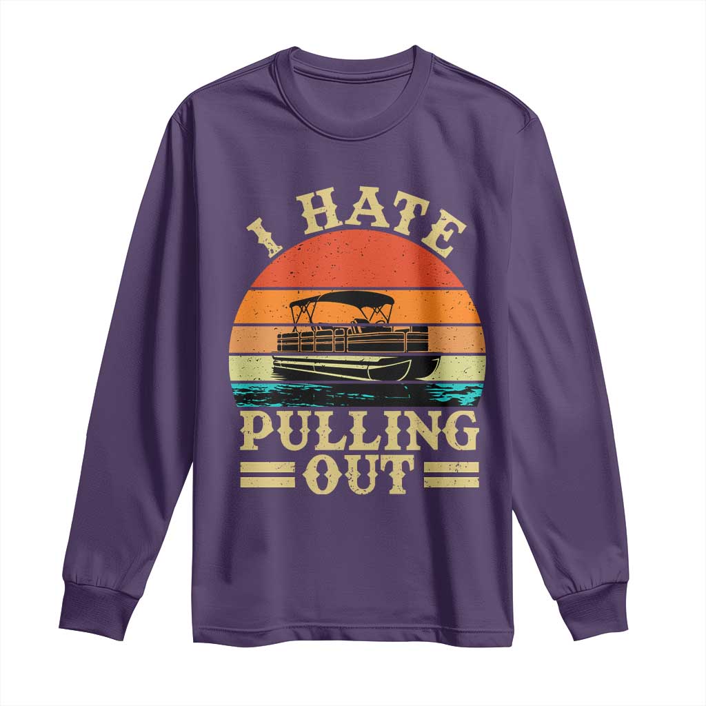 Funny Boating Boat Captain Long Sleeve Shirt I Hate Pulling Out Vintage Retro
