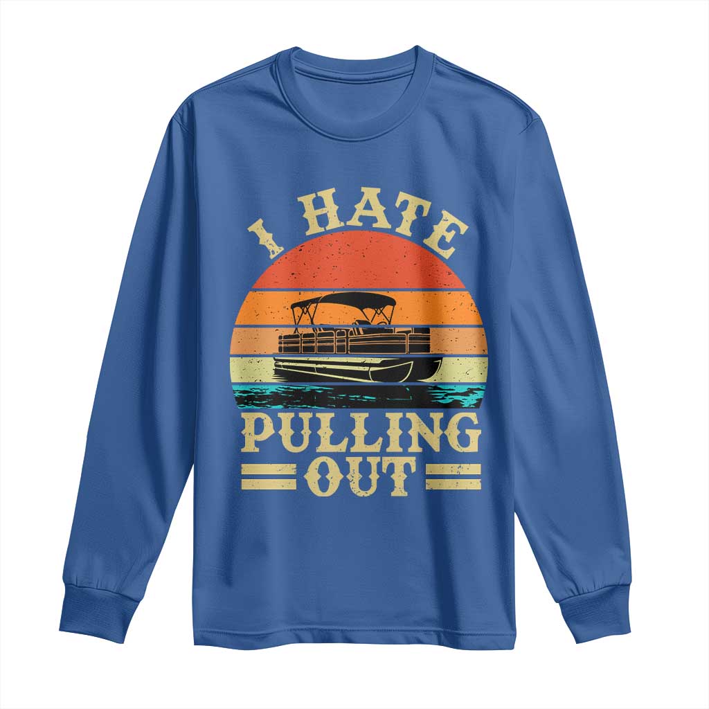 Funny Boating Boat Captain Long Sleeve Shirt I Hate Pulling Out Vintage Retro