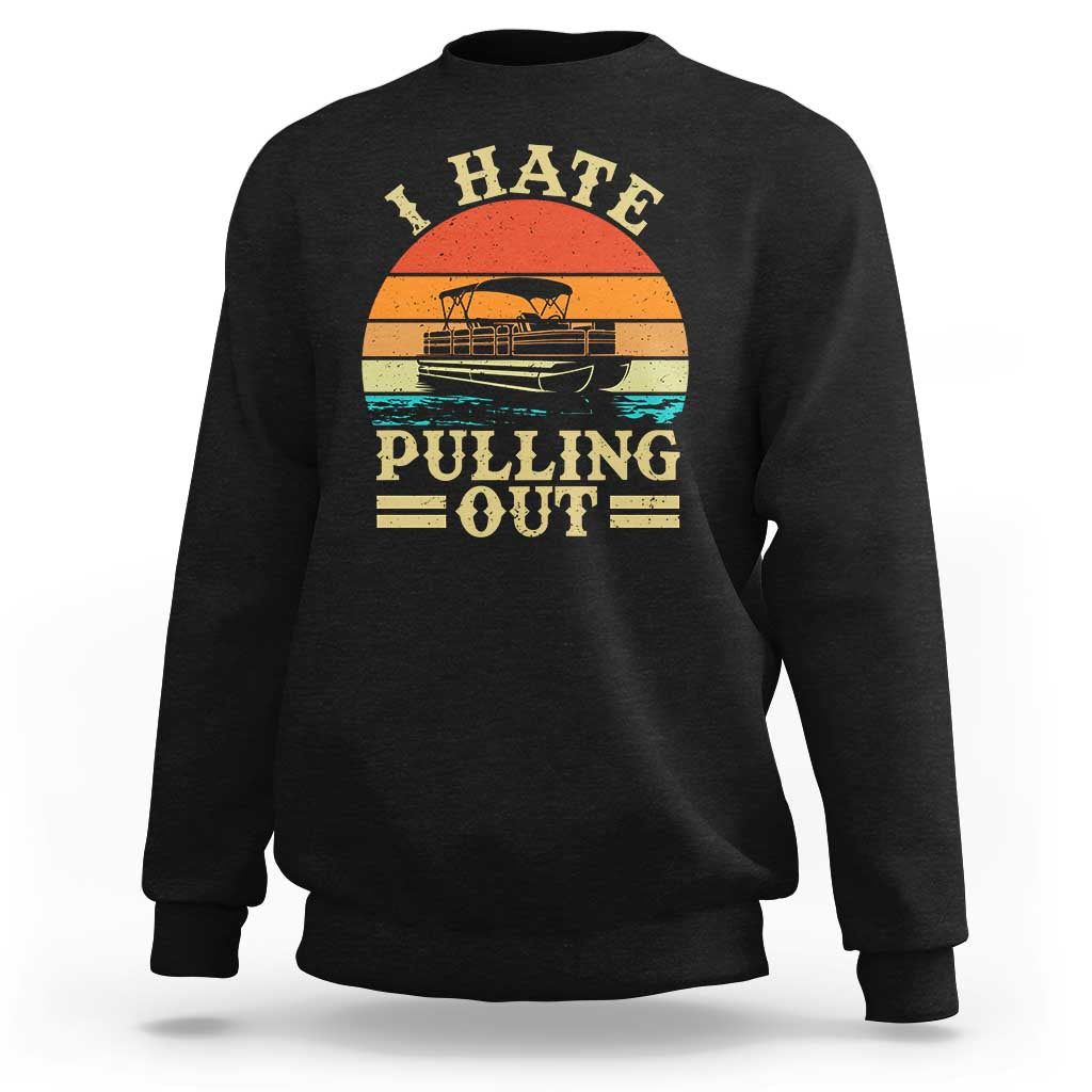 Funny Boating Boat Captain Sweatshirt I Hate Pulling Out Vintage Retro
