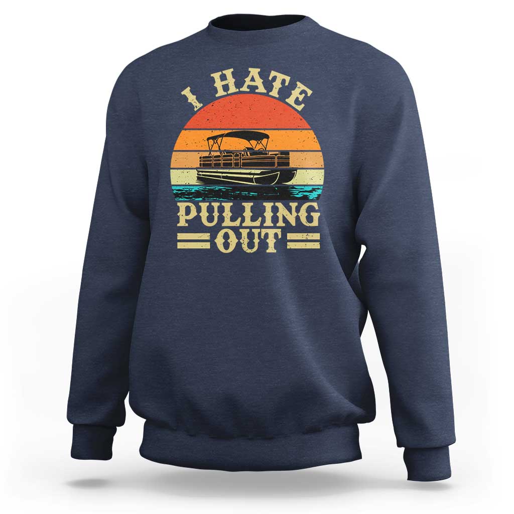 Funny Boating Boat Captain Sweatshirt I Hate Pulling Out Vintage Retro