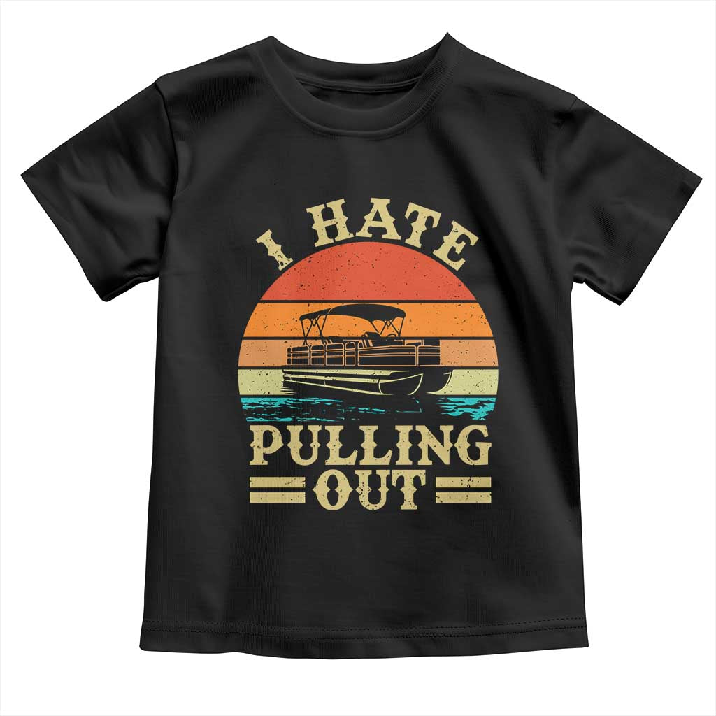Funny Boating Boat Captain Toddler T Shirt I Hate Pulling Out Vintage Retro