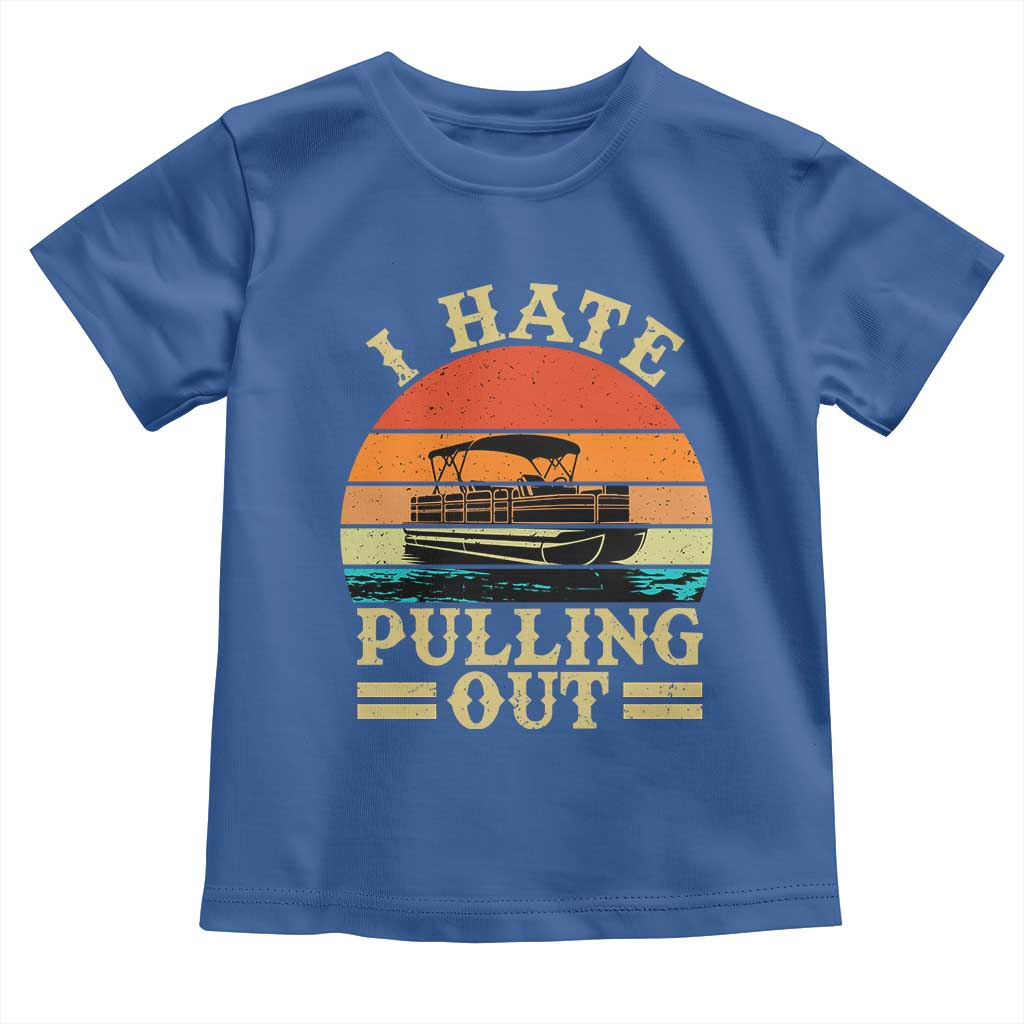 Funny Boating Boat Captain Toddler T Shirt I Hate Pulling Out Vintage Retro