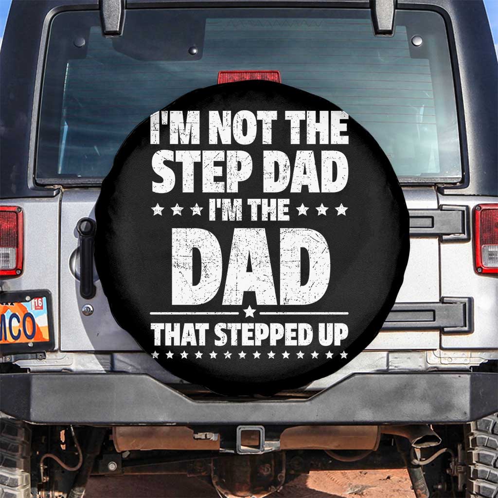 Funny I Am Not The Step Dad I'm The Dad That Stepped Up Spare Tire Cover Bonus Dad Star Fathers Day