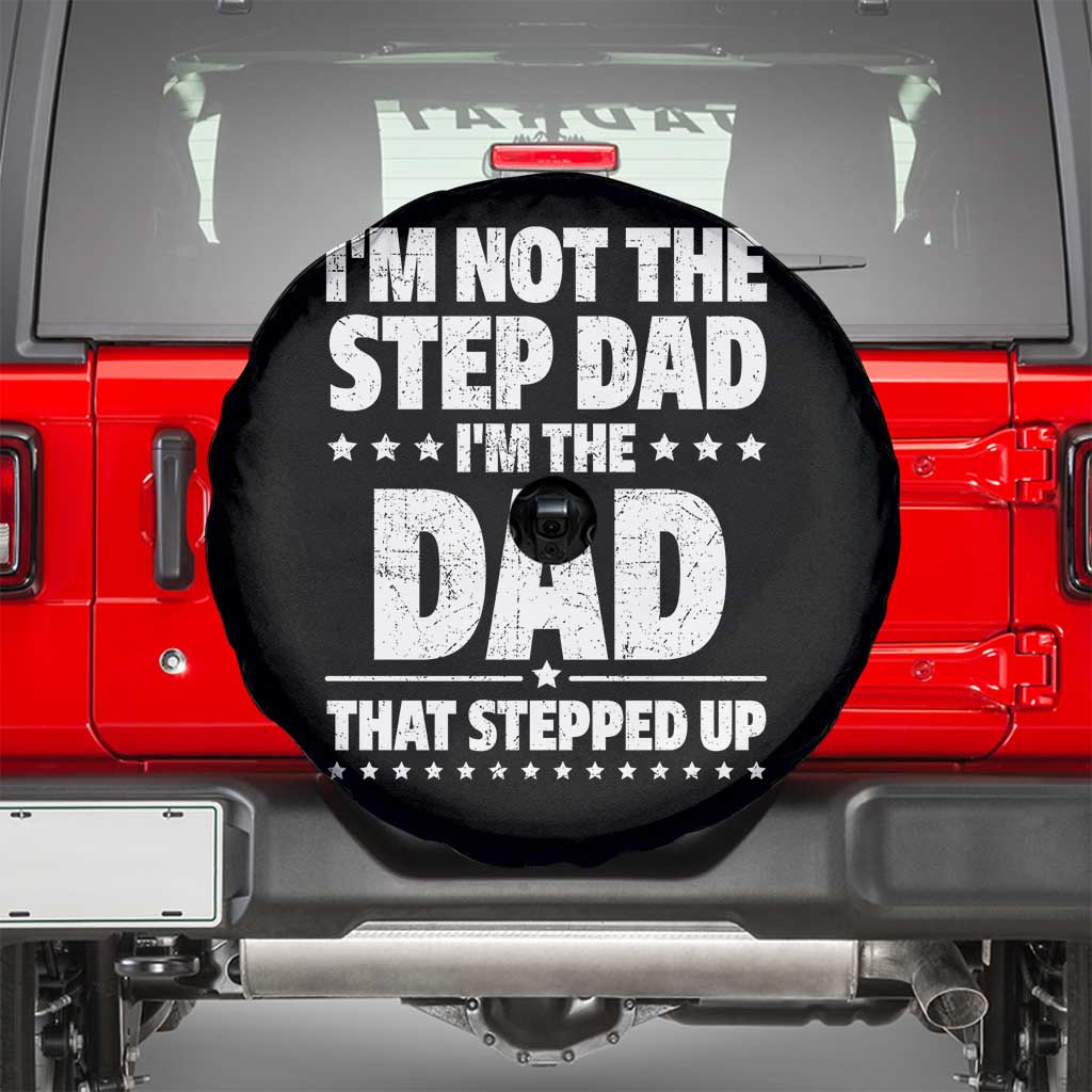 Funny I Am Not The Step Dad I'm The Dad That Stepped Up Spare Tire Cover Bonus Dad Star Fathers Day