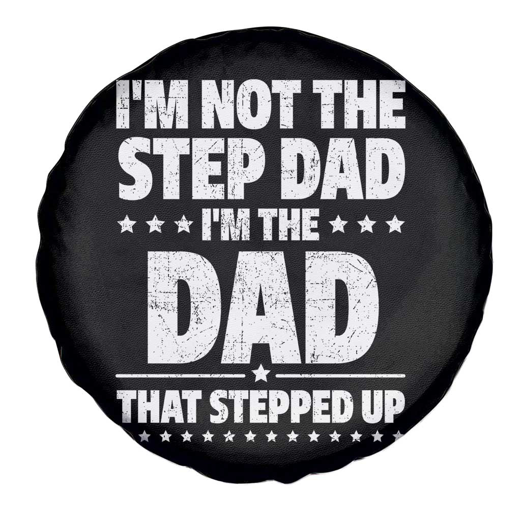 Funny I Am Not The Step Dad I'm The Dad That Stepped Up Spare Tire Cover Bonus Dad Star Fathers Day