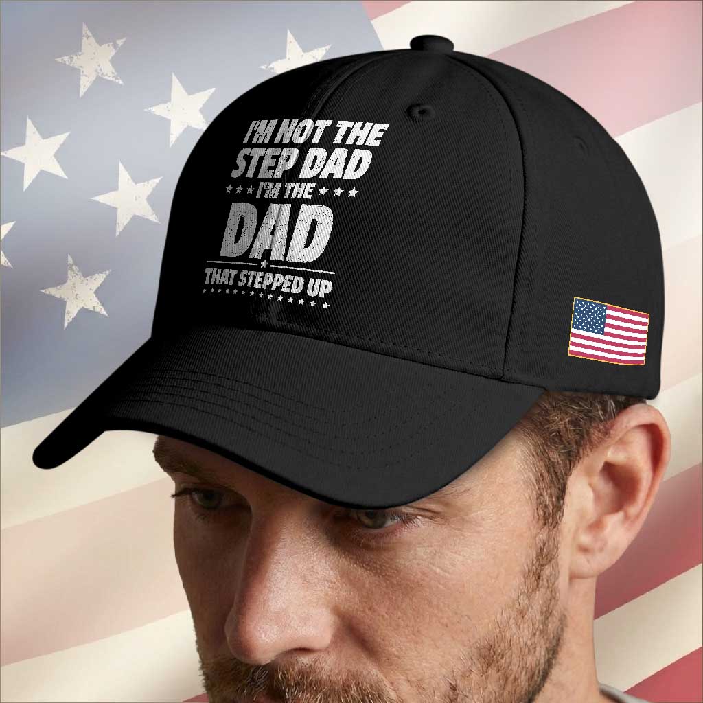 Funny I Am Not The Step Dad I'm The Dad That Stepped Up Baseball Cap Bonus Dad Star Fathers Day