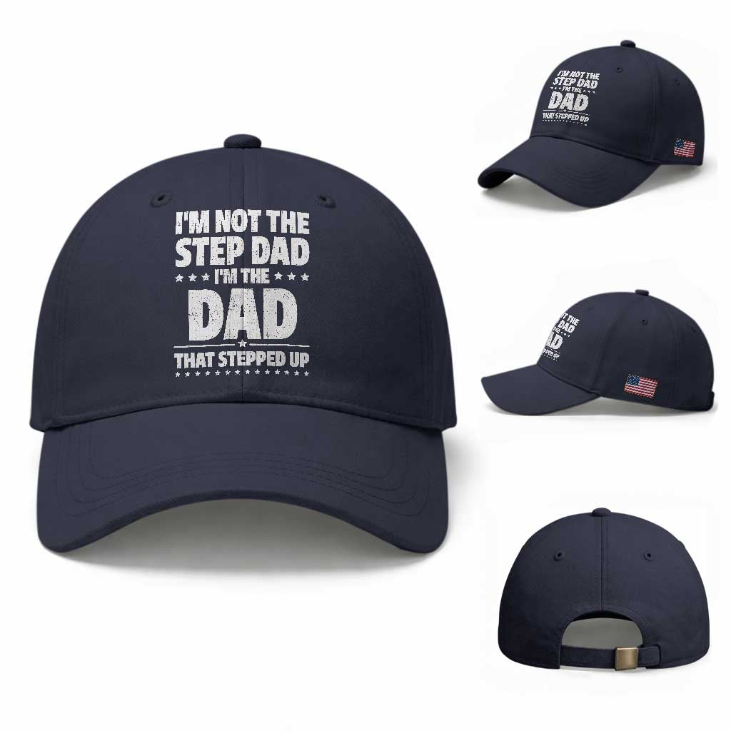 Funny I Am Not The Step Dad I'm The Dad That Stepped Up Baseball Cap Bonus Dad Star Fathers Day