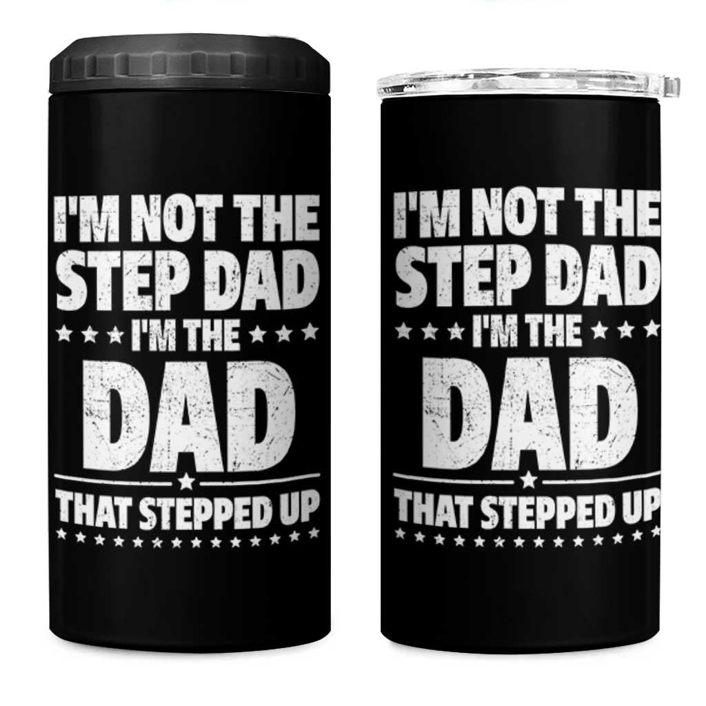Funny I Am Not The Step Dad I'm The Dad That Stepped Up 4 in 1 Can Cooler Tumbler Bonus Dad Star Fathers Day