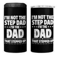 Funny I Am Not The Step Dad I'm The Dad That Stepped Up 4 in 1 Can Cooler Tumbler Bonus Dad Star Fathers Day