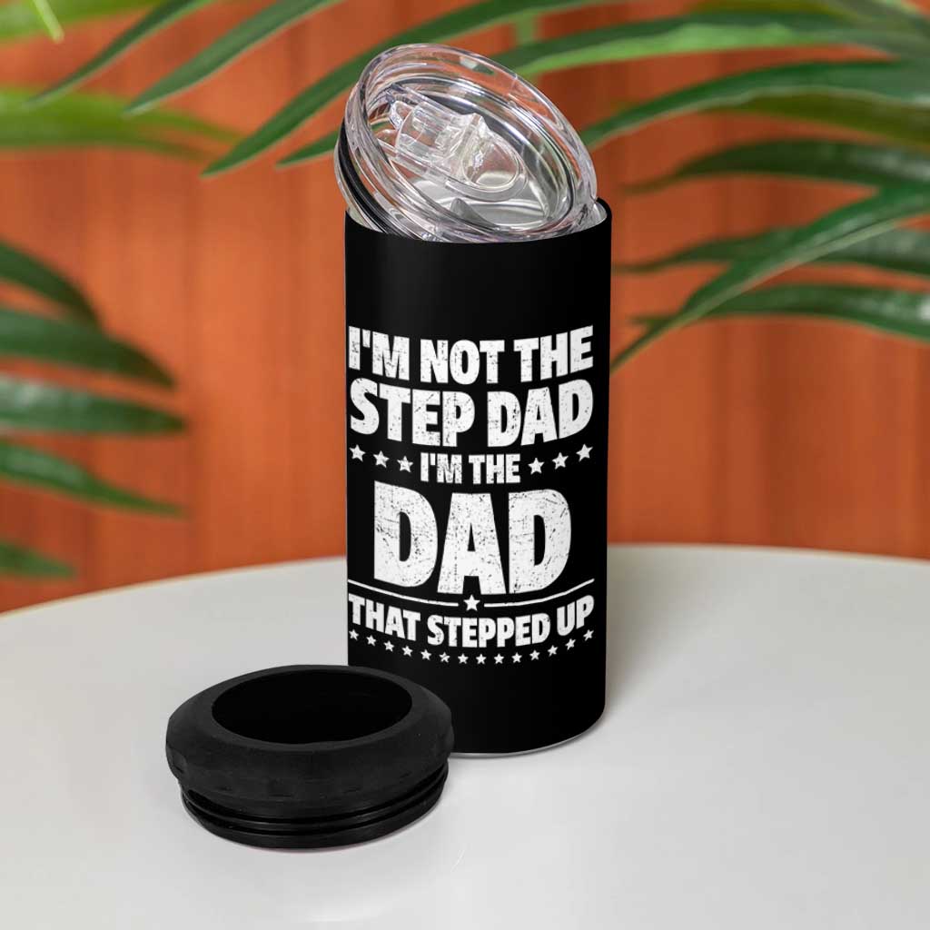 Funny I Am Not The Step Dad I'm The Dad That Stepped Up 4 in 1 Can Cooler Tumbler Bonus Dad Star Fathers Day